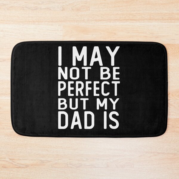 Item preview, i may not be perfect but my dad is gift father designed and sold by alaechamlal.