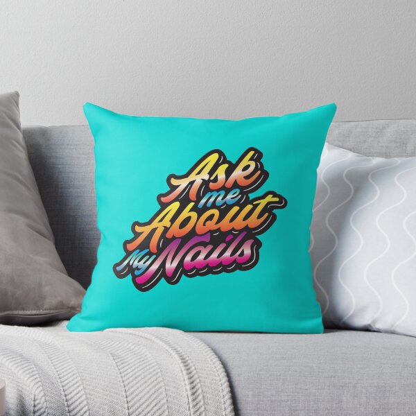 Ask me about my nails Throw Pillow