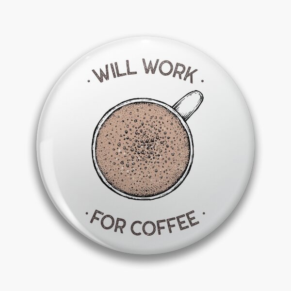Item preview, Will Work For Coffee designed and sold by S-H-Designs.