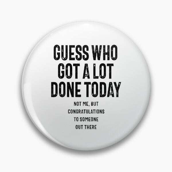 Item preview, Guess who got a lot done today Funny designed and sold by RafaelLopezz.