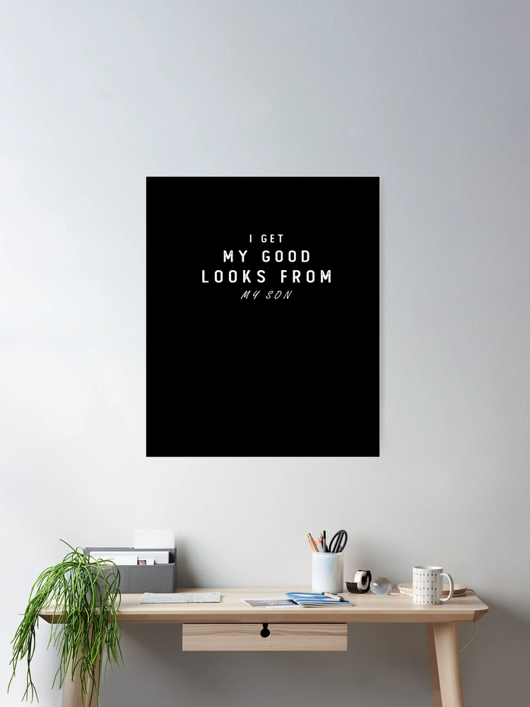 I Get My Good Looks From My Mom Funny Quotes,Mom Gift,Father  day,Mom,Daughter Gifts Art Board Print for Sale by Laura J Devera