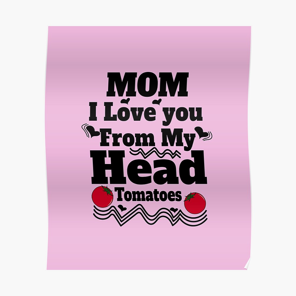 Mom Birthday Mom I Love You From My Head Tomatoes Gift For Mom Dad Son Daughter Funny Saying Mask By Storfa101 Redbubble