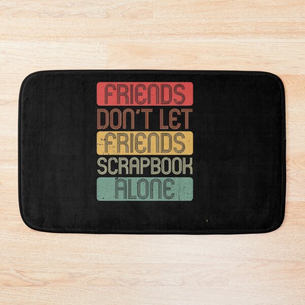 Item preview, Friends Don't Let Friends Scrapbook Alone Gift designed and sold by haselshirt.