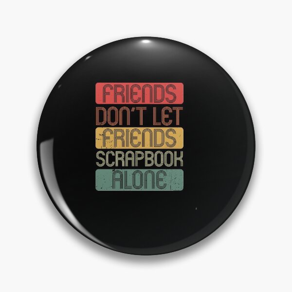 Item preview, Friends Don't Let Friends Scrapbook Alone Gift designed and sold by haselshirt.