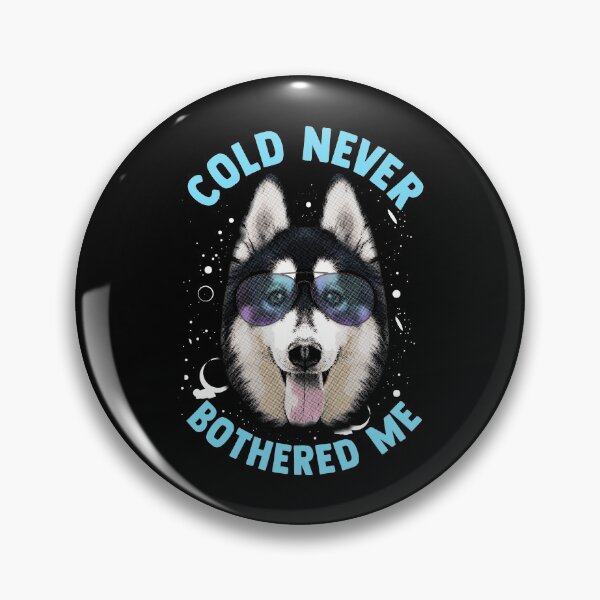 Item preview, Funny Husky Dog Says: Cold Never Bothered Me designed and sold by friendlyspoon.