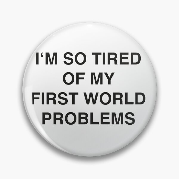 Item preview, I'm so tired of my First World Problems designed and sold by Hell-Prints.