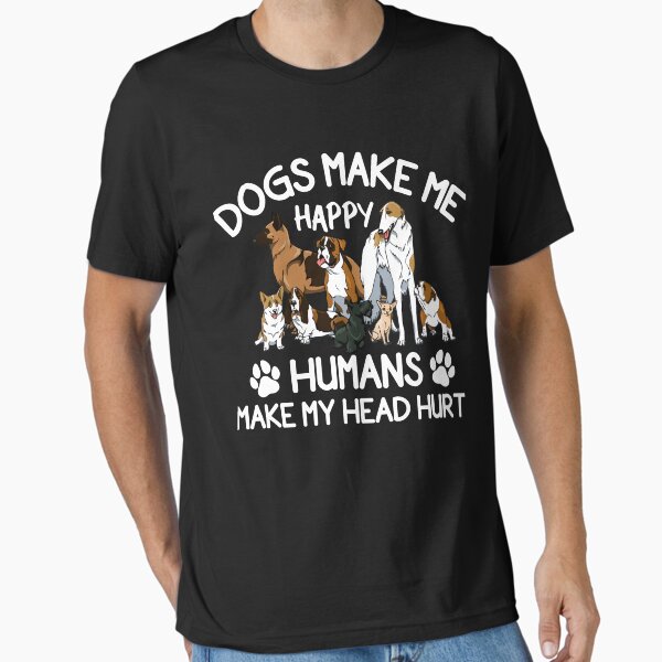 Item preview, Dogs Make Me Happy Humans Make My Head Hurt designed and sold by Best Designer.