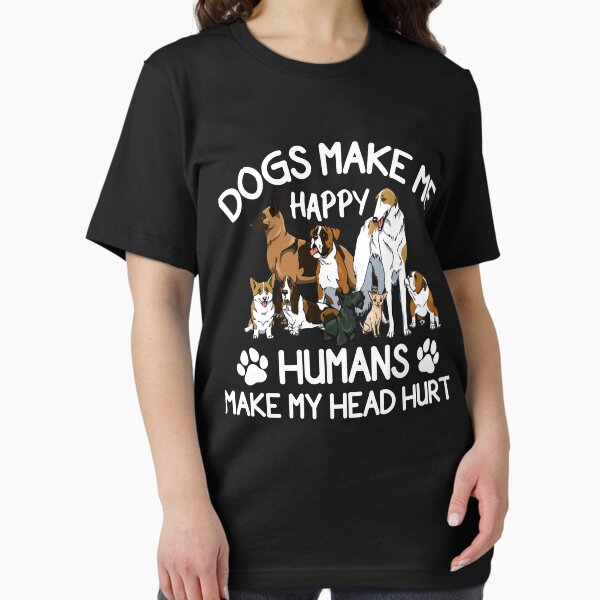 Item preview, Dogs Make Me Happy Humans Make My Head Hurt designed and sold by Best Designer.