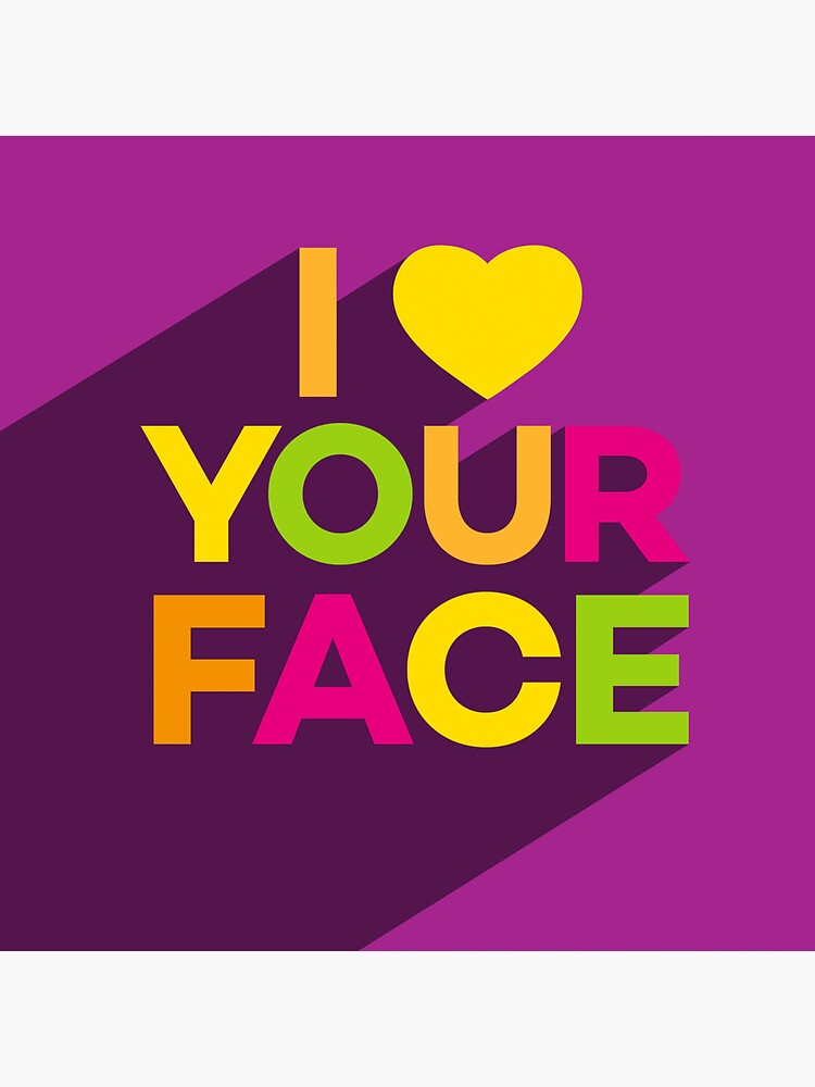I Love Your Face by INNIT-ART