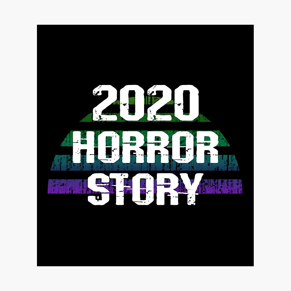 2020 Horror Story Enough Is Enough The Worst Year Ever How About A Do Over 2020 Sucks Quarantine Times Funny Quote Is It Over Yet Distressed Vintage Design Poster By Blaisedesign Redbubble