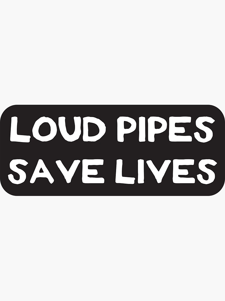 Loud Pipes Save Lives by Jennifer Giacalone