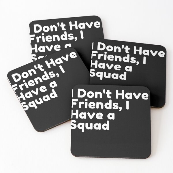 Item preview, I Don't Have Friends, I Have a Squad designed and sold by Ghostach.