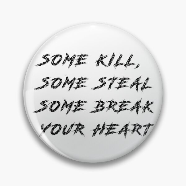 Item preview, Some Kill, Some Steal, Some Break Your Heart Black designed and sold by Odar.