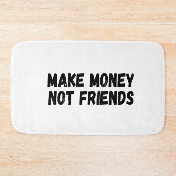 Item preview, Make Money Not Friends designed and sold by CatMonkStudios.