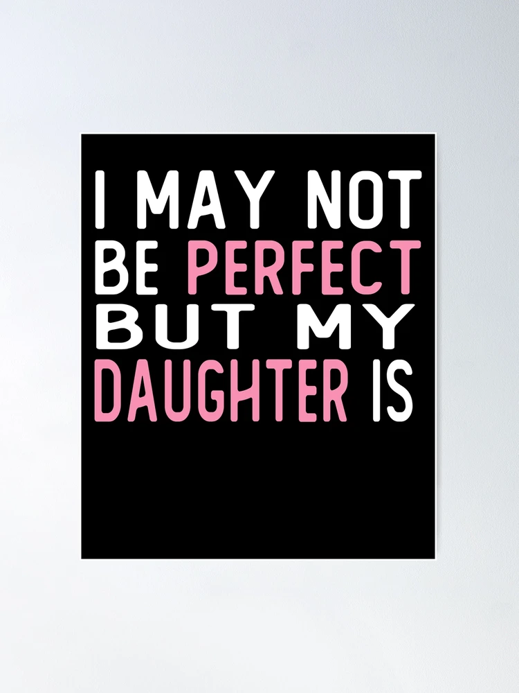 having me as a daughter is really the only gift you need  Poster for Sale  by ADV-T DS