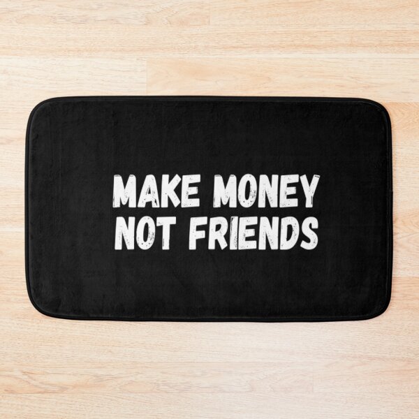 Item preview, Make Money Not Friends designed and sold by CatMonkStudios.