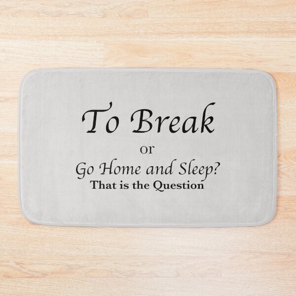 Item preview, To Break or Go Home and Sleep? designed and sold by debatethewayout.