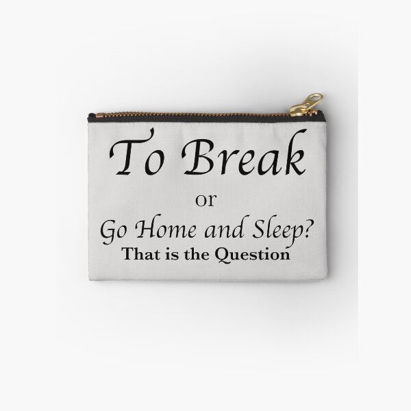 Item preview, To Break or Go Home and Sleep? designed and sold by debatethewayout.