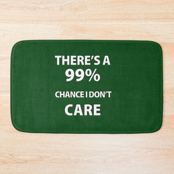 Item preview, There's A 99% Chance i don't care designed and sold by Souna's  Store.