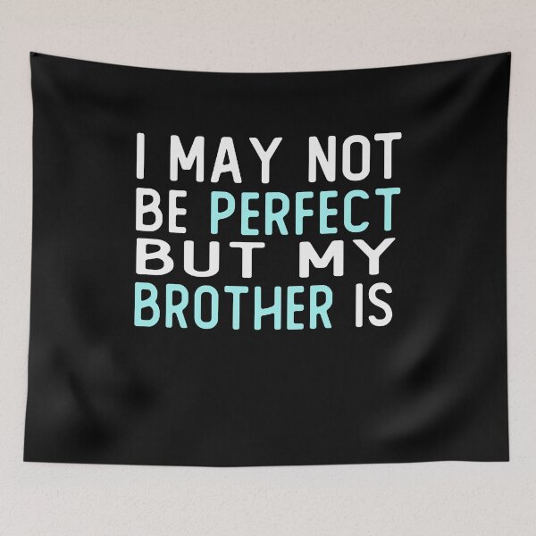 Item preview, i may not be perfect but my brother is gift designed and sold by alaechamlal.