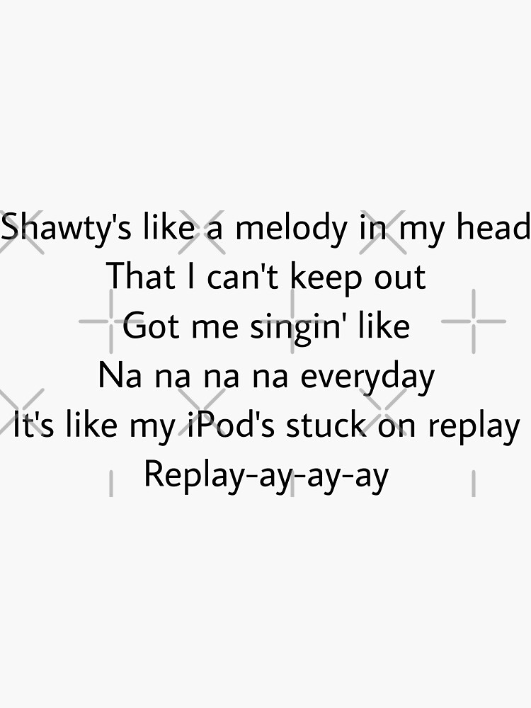 Iyaz - Replay (Lyrics)  shawtys like a melody in my head 