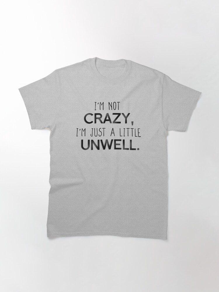 Alternate view of I'm Not Crazy, Just A Little Unwell - Matchbox Twenty Design Classic T-Shirt