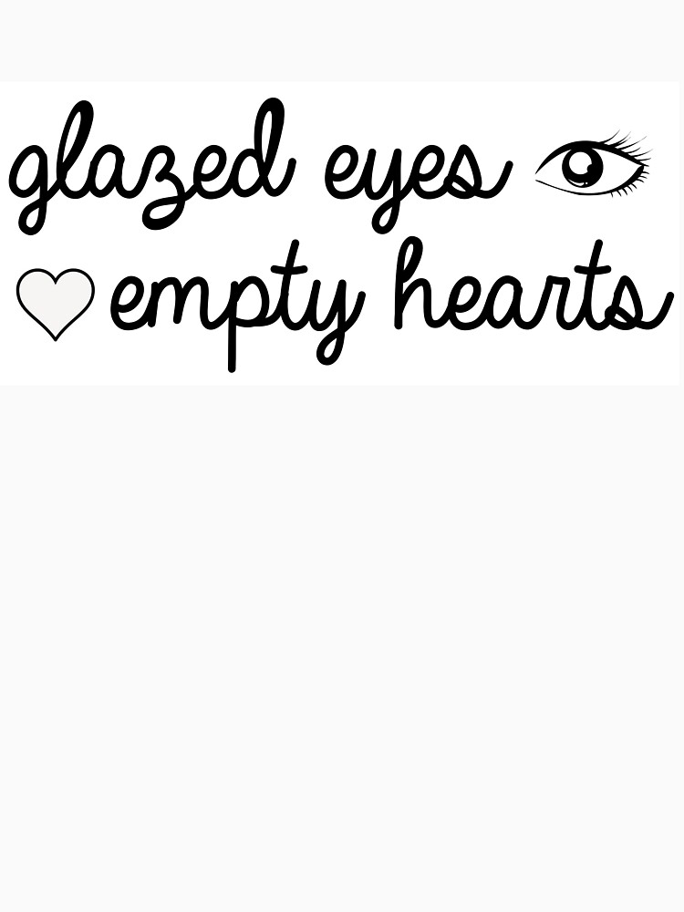 "Glazed Eyes, Empty Hearts" Tshirt by samlee2016 Redbubble