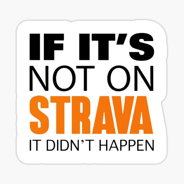 If it's not on strava it didn't happen Sticker