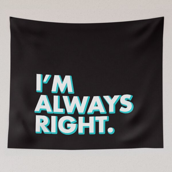 Item preview, I'M ALWAYS RIGHT in black designed and sold by SquareClub.