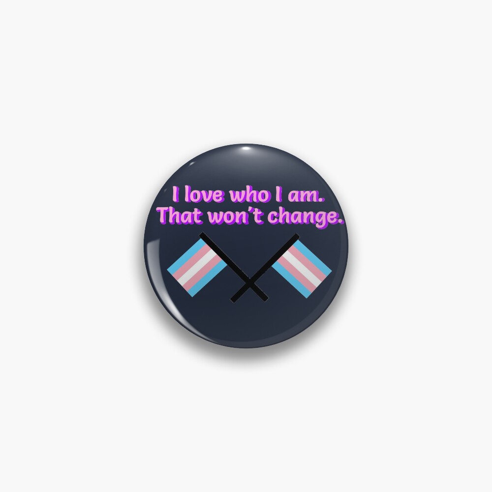I Love Who I Am. - Trans Flag Design Pin