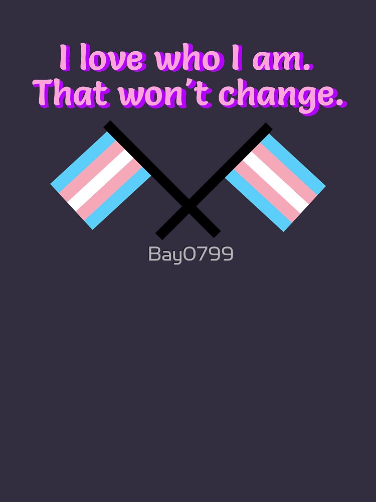 I Love Who I Am. - Trans Flag Design by Bay0799