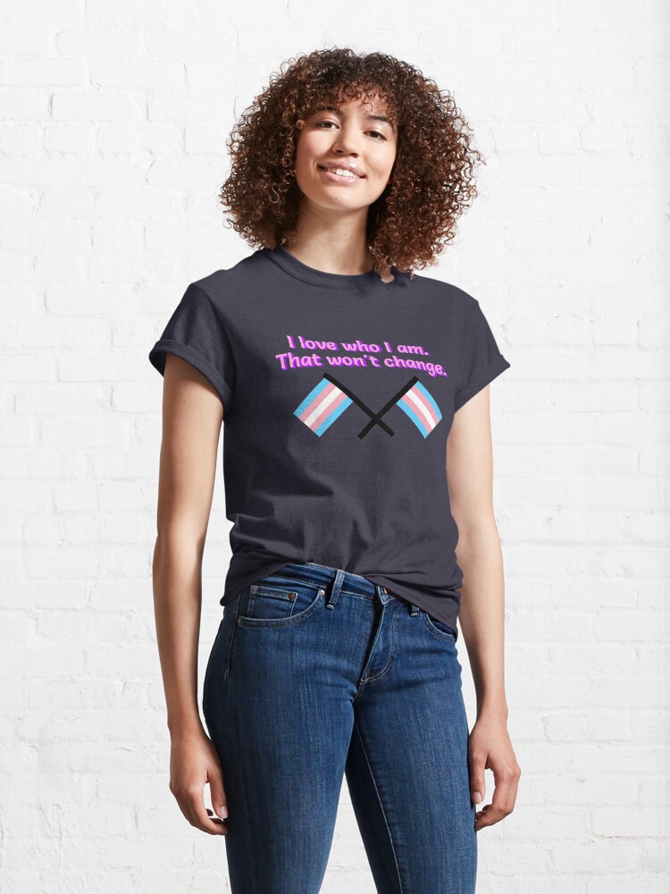 Alternate view of I Love Who I Am. - Trans Flag Design Classic T-Shirt