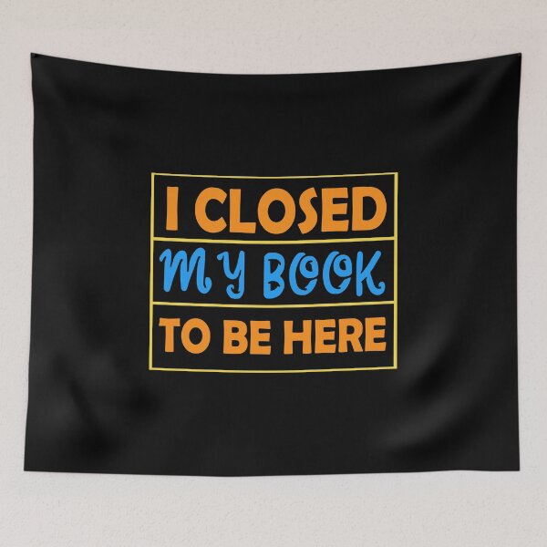 Item preview, I Closed My Book To Be Here Design Für einen Bibliothekar graphic designed and sold by AYDreamers.