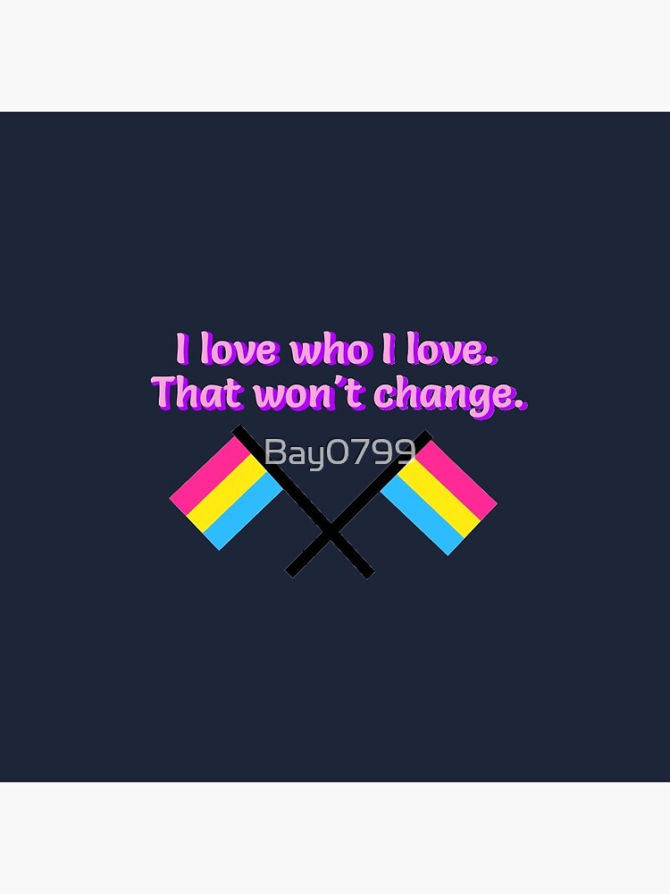 I Love Who I Love - Pansexual Flag Design by Bay0799