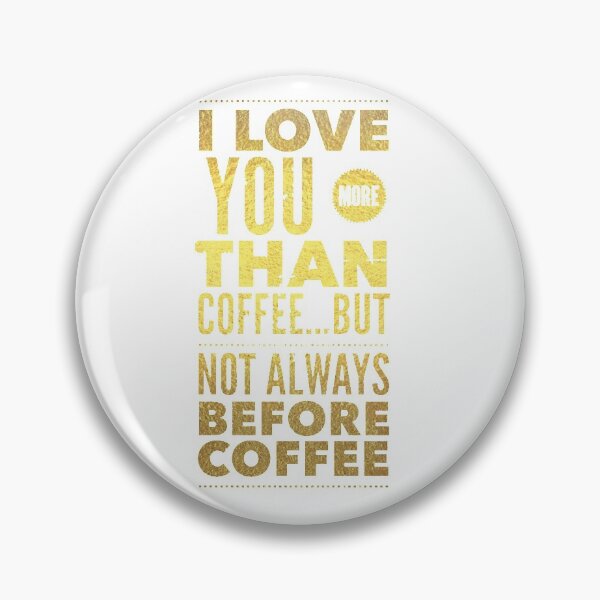 Item preview, I love you more than coffee...but not always before coffee designed and sold by mwhitedeveloper.