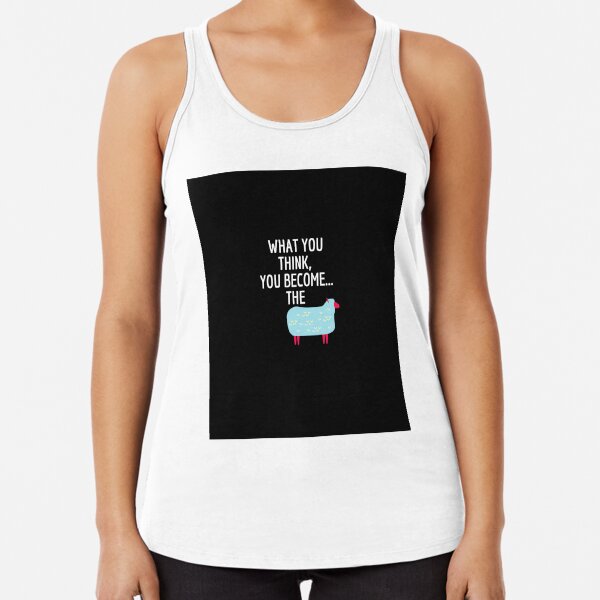 What you think, you become... the sheep Racerback Tank Top