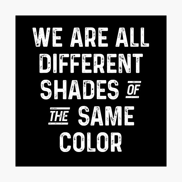 we-are-all-different-shades-of-the-same-color-photographic-print-by