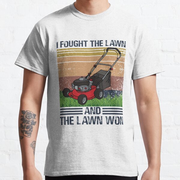 I Fought The Lawn And The Lawn Won Shirt Classic T-Shirt