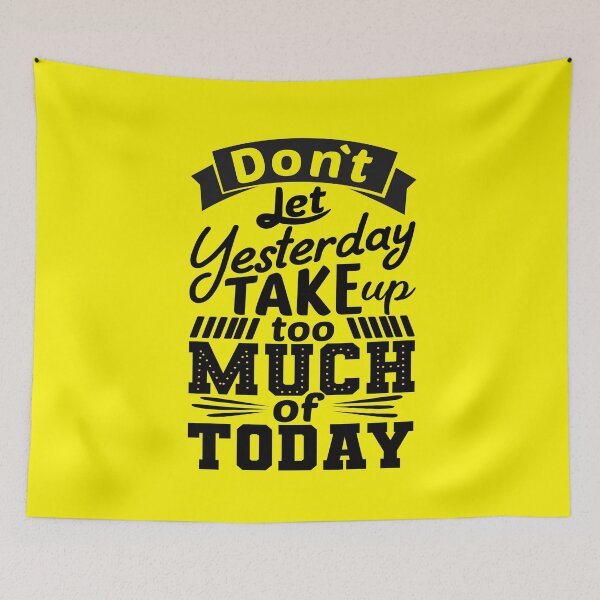 Item preview, Do Not Let Yesterday Take Up Too Much Of Today designed and sold by chris299.