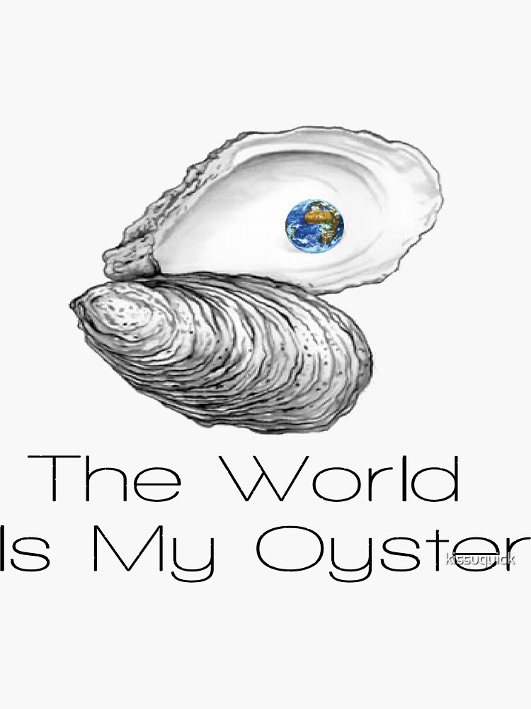 "The World Is My Oyster" Sticker by kissuquick Redbubble