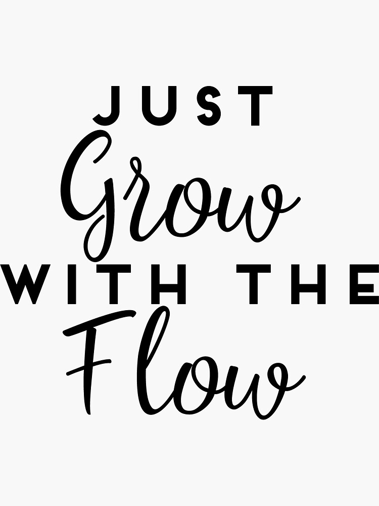 Grow with the Flow