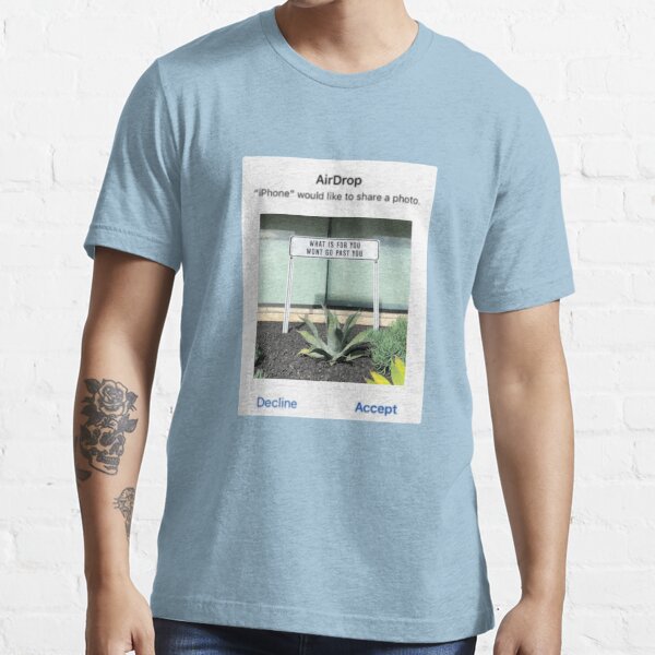  What Is For You Won t Go Past You AirDrop Design T shirt By Shreya 