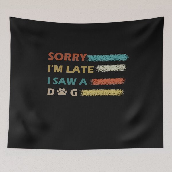 Item preview, Sorry I am late l saw a dog , funny dog T-Shirt designed and sold by bestdesigns2020.