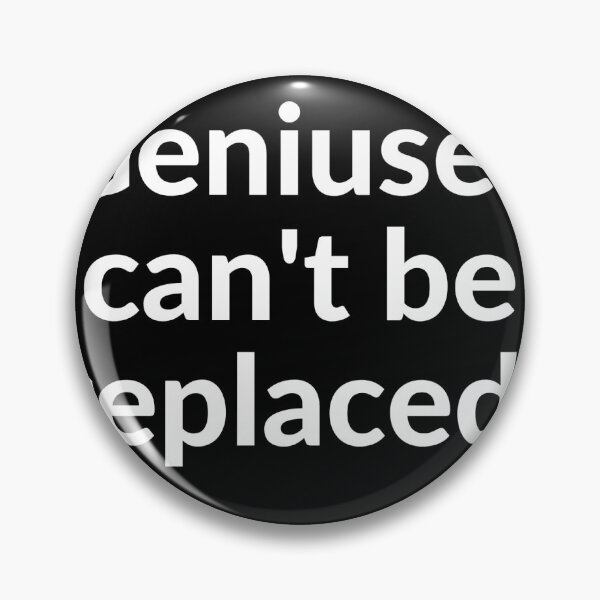 Item preview, Geniuses can't be replaced designed and sold by Ghostach.