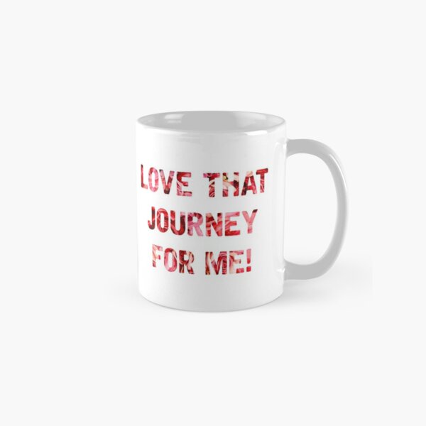 Love That Journey for Me! Classic Mug