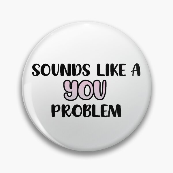 Item preview, "sounds like a you problem" designed and sold by ercoco24.