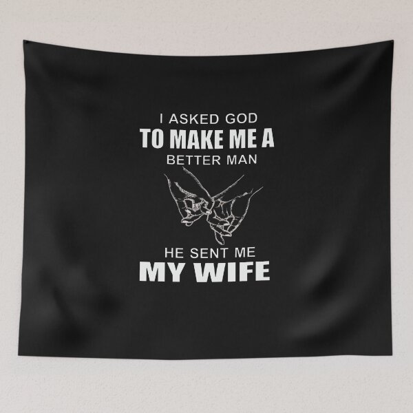 Item preview, I Asked God To Make Me A Better Man He Sent Me My Wife T-Shirt designed and sold by bestdesigns2020.