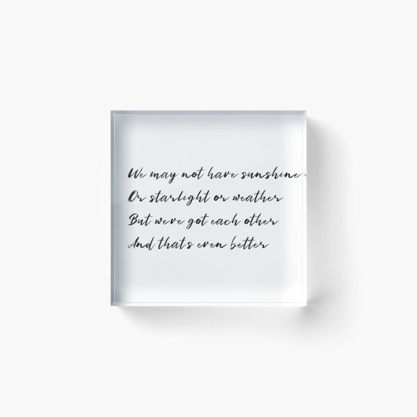 Kipo- What We Have is You Acrylic Block