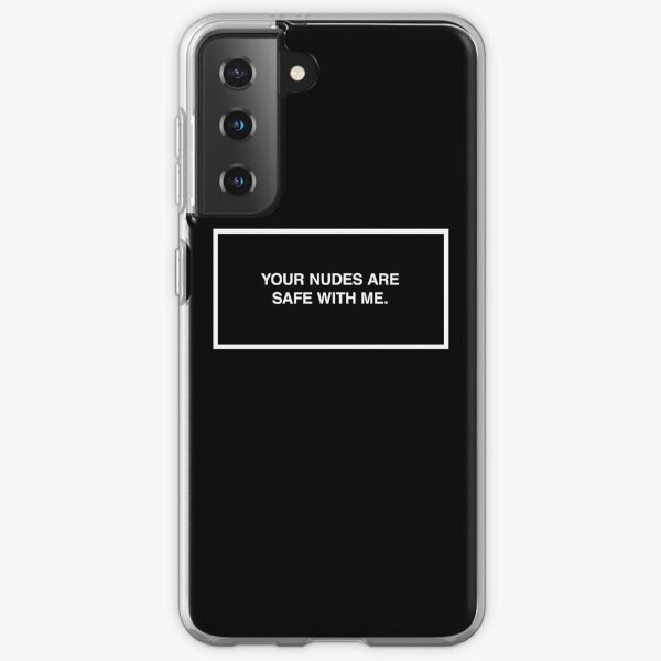 Your nudes are safe with me. Samsung Galaxy Soft Case