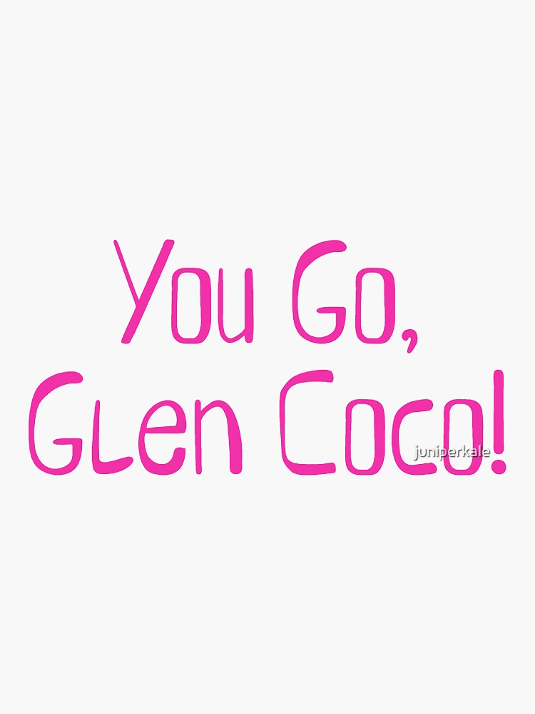 "You Go, Glen Coco! " Sticker for Sale by juniperkale Redbubble